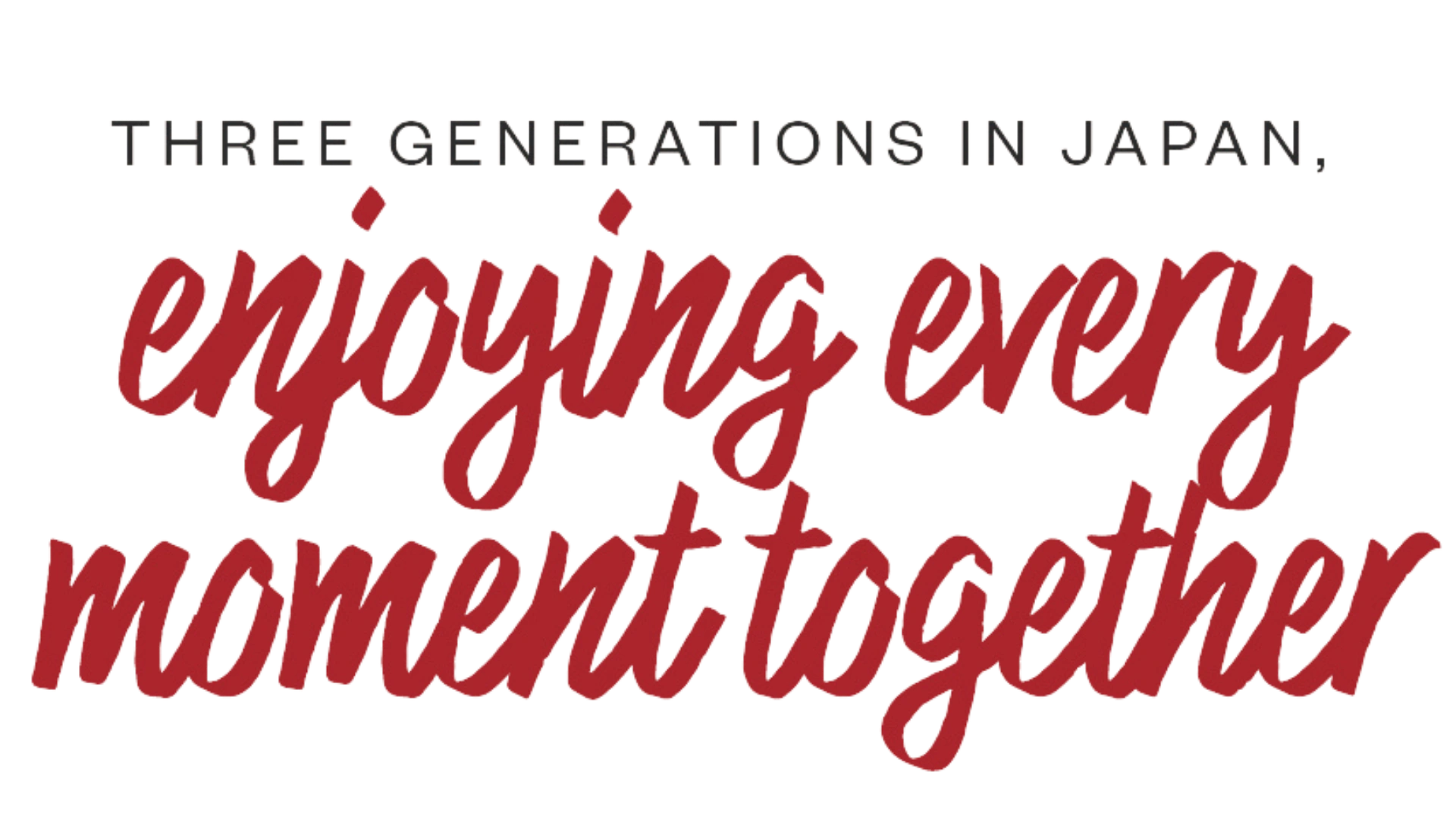 Three generations in Japan. Enjoying every moment together